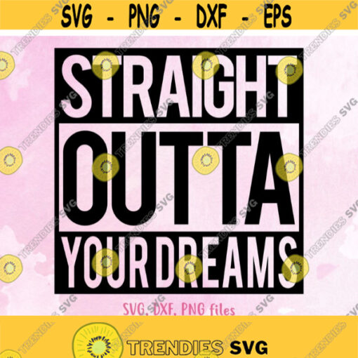 Straight Outta Your Dreams Valentine SVG DXF Cutting Machine Silhouette Cameo Cricut Valentine Vinyl Cut File Valentine Vector svg file Design 1379