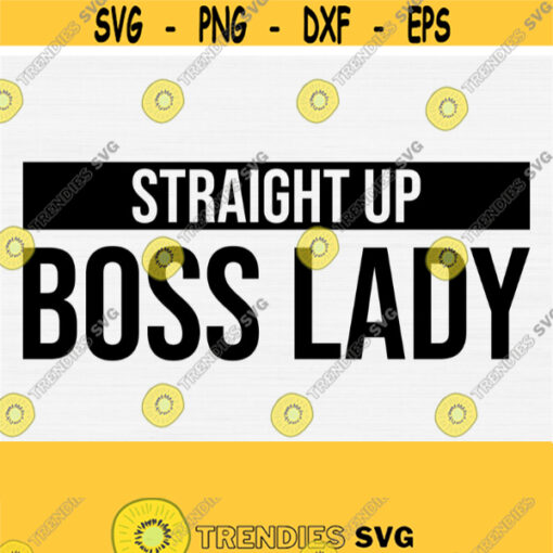 Straight Up Boss Lady Svg Cut FileBoss Lady Shirt SvgEntrepreneur SVG Small Business Owner SvgGirl Boss SvgLady Boss TeeCommercial Use Design 877