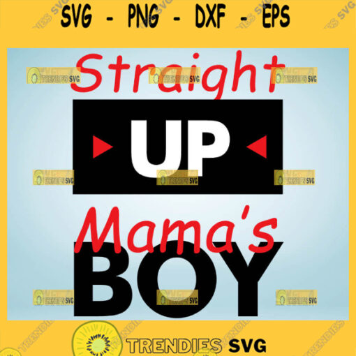 Straight Up MamaS Boy Svg 1