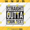 Straight outta Svg Straight outta custom svg Custom saying Straight outta template with your text Cut file svg png dxf eps. Design 72