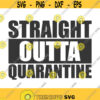 Straight outta quarantine svg png dxf Cutting files Cricut Cute svg designs print for t shirt quote svg Design 57