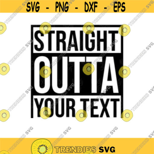Straight outta svg straight outta Custom text straight outta design svg files for cricut svg silhouette files