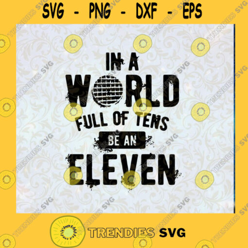Stranger Things In a World Full Of Tens Be An Eleven SVG Stranger Things SVG DXF EPS PNG Cut File Instant Download Silhouette Vector Clip Art