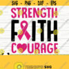 Strength Faith Courage Breast Cancer Svg Cancer Awareness Svg Pink Ribbon Svg Cancer Ribbon Svg Cancer Shirt Svg October Svg Design 294