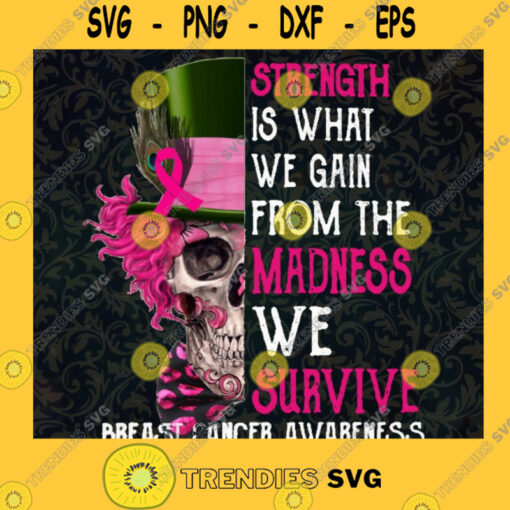 Strength Is What We Gain From The Madness We Survive PNG Skull Cancer Breast Cancer Awareness Skull Warrior