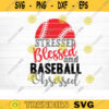 Stressed Blessed Baseball Obsessed Svg Cut File Vector Printable Clipart Love Baseball Svg Baseball Fan Quote Shirt SvgBaseball Life Svg Design 1134 copy
