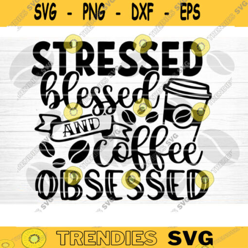 Stressed Blessed Coffee Obsessed SVG Cut File Coffee Svg Bundle Love Coffee Svg Coffee Mug Svg Sarcastic Coffee Quote Svg Cricut Design 699 copy