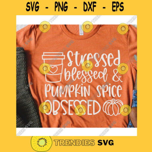 Stressed Blessed Pumpkin Spice Obsessed svgFall shirt svgAutumn cut fileHalloween svg for cricutFall quote svg