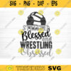 Stressed Blessed Wrestling Obsessed Svg Cut File Love Wrestling Svg Wrestling Mom Dad Shirt Svg Wrestling Life Svg Silhouette Cricut Design 992 copy
