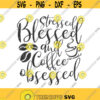 Stressed Blessed and Coffee obsessed svg coffee svg blessed svg png dxf Cutting files Cricut Funny Cute svg designs print for t shirt Design 229