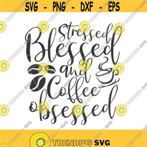 Stressed Blessed and Coffee obsessed svg coffee svg blessed svg png dxf Cutting files Cricut Funny Cute svg designs print for t shirt Design 229