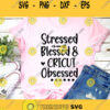 Stressed Blessed and Cricut Obsessed SVg Svg Cricut Svg Svg files for Cricut Crafting svg Crafter svg sublimation designs downloads