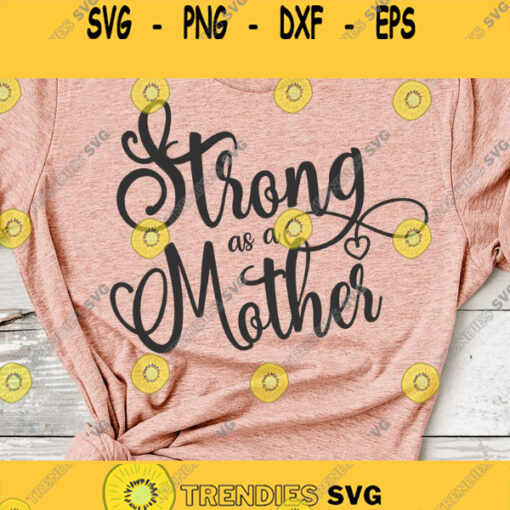 Strong As A Mother Svg Mom SVG Mama Svg Mother39s Day Svg Mothers Day Svg Momlife Svg Mom Life SVG Cricut silhouette svg