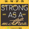Strong As A Mother Svg Strong Woman Quotes Svg 1