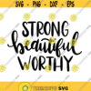 Strong Beautiful Worthy Decal Files cut files for cricut svg png dxf Design 193