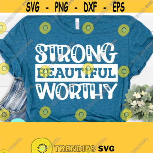 Strong Beautiful Worthy SVG Religious Shirt Svg Christian SVG Jesus Quote Svg Eps Dxf Png PDF Cutting Files For Silhouette Cameo Cricut Design 292