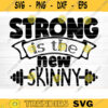 Strong Is The New Skinny SVG Cut File Gym SVG Bundle Gym Sayings Quotes Svg Fitness Quotes Svg Workout Motivation SvgSilhouette Cricut Design 1009 copy