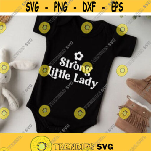 Strong Little Lady svg Baby girl svg Baby onesie svg toddler shirt svg Newborn svg lady svg png Baby shower gift svg files for cricut Design 23