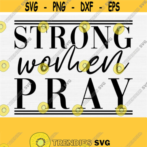 Strong Women Pray Svg For Shirt Women Shirt Svg Designs Svg For Shirts Women Strong Women Svg Strong Girl Svg Pray Svg For Shirts Design 509