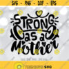 Strong as Mother SVG Mom Life SVG Mother Cut File Mom Shirt Design Strong Mama svg Mom svg Sayings Cricut Silhouette cut files Design 340