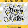 Strong as Mother SVG Mom Life SVG Mother Cut File Mom Shirt Design Strong Mama svg Mom svg Sayings Cricut Silhouette cut files Design 606