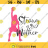 Strong as a mother svg crossfit svg png dxf Cutting files Cricut Funny Cute svg designs print for t shirt fitness weight lifting mom Design 866