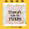 Stronger Than The Storm svgWomens shirt svgMotivational qoute svgInspirational saying svgShirt cut fileSvg file for cricut