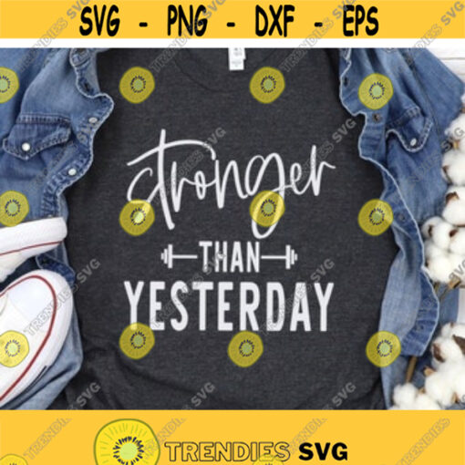 Stronger Than Yesterday Svg Stronger Women Shirt Svg Sports Svg Png Dxf Files Instant Download Workout Shirt Svg Women Weightlifting Gym Design 64