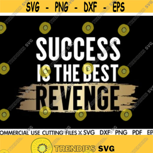 Success Is The Best Revenge SVG Hustle Svg Mother Hustler Svg Empowered Svg Girl Boss Svg Momlife Svg Grind Svg Humble Svg Success Design 105