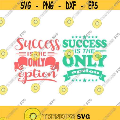 Success is the only option Cuttable Design SVG PNG DXF eps Designs Cameo File Silhouette Design 776