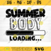 Summer Body Loading SVG Cut File Gym SVG Bundle Gym Sayings Quotes Svg Fitness Quotes Svg Workout Motivation SvgSilhouette Cricut Design 471 copy