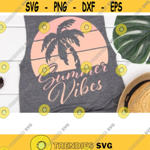 Summer Vibes SVG Summer SVG Files For Cricut Tropical SVG Beach Svg Sun Svg Summer Svg Sunset Iron On Cut Files For Cricut .jpg