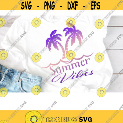 Summer Vibes SVG Summer SVG Files For Cricut Tropical SVG Beach Svg Sun Svg Summer Svg Sunset Iron On Palm Tree Svg .jpg