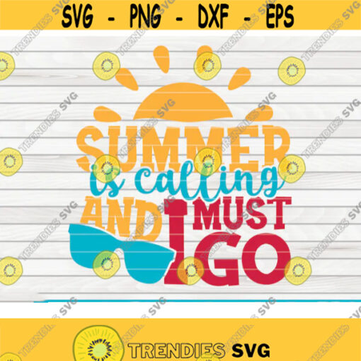 Summer is calling and I must go SVG Summertime Saying Cut File clipart printable vector commercial use instant download Design 438