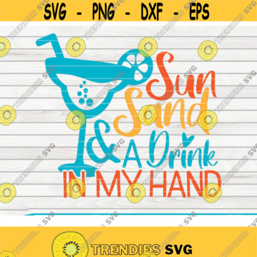 Sun Sand and a Drink in my hand SVG Summertime Saying Cut File clipart printable vector commercial use instant download Design 145