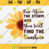 Sunflower Rise Above The Storm And You Will Find The Sunshine Svg