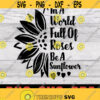 Sunflower Svg In a World Full of Roses Be a Sunflower Dowload file svg png Design 206