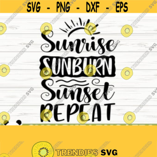 Sunrise Sunburn Sunset Repeat Summer Svg Summer Quote Svg Beach Life Svg Beach Shirt Svg Ocean Svg Beach Svg Vacation Svg Cricut Svg Design 19