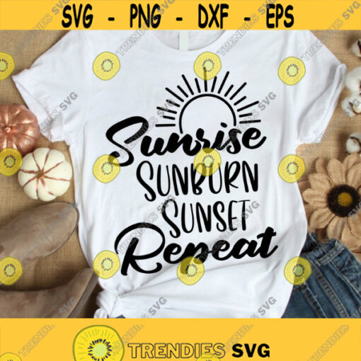 Sunrise Sunburn Sunset Repeat Svg Cut File Summer Svg Designs Beach Svg Summer Svg Vacation Svg Summer Cut Files Design 357