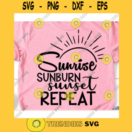 Sunrise Sunburn Sunset repeat svgSunrise sunburn sunset repeat shirtSummer svgBeach svgSvg files for cricut quotesSummer vector