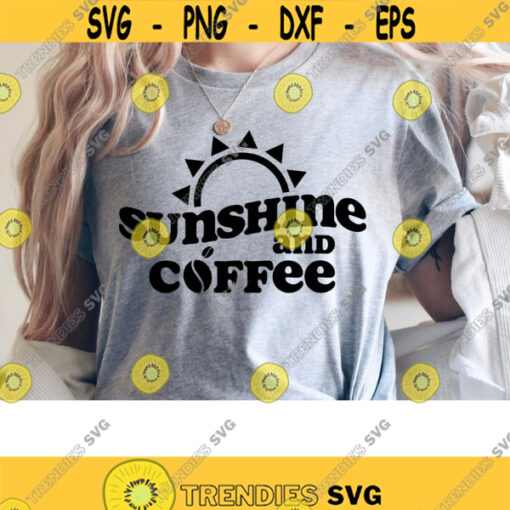 Sunshine And Coffee SVG. Coffee Lover Svg. Sunshine Vibes Svg. Woman Shirt Svg. Summer Svg. Coffee Life Svg. Cutting filr. Svg Cricut. Png.