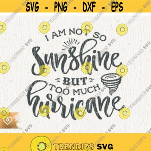 Sunshine Svg I Am Not So Sunshine Svg But Too Much Hurricane Instant Download My Only Sunshine Svg Little Hurricane Svg You Are my Sunshine Design 119