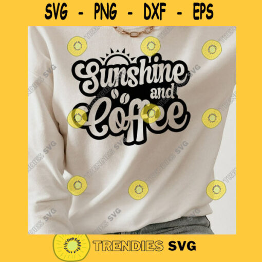 Sunshine and Coffee svg Coffee Lover SVG Coffee Shirt svg Coffee svg Sunshine SVG