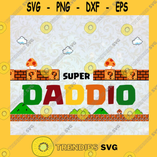 Super Daddio Svg Super Mario Svg Gamer Daddy Svg Best Daddy Ever Svg