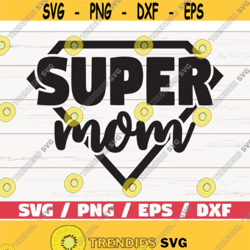 Super Mom SVG Commercial use Cut Files Cricut Clipart Shirt Print Printable Vector Mothers Day Design 394