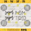 Super Mom Super Tired SVG svg png jpeg dxf Commercial Use Vinyl Cut File First Mothers Day Funny Saying Birthday Mom of Littles 2256