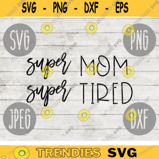 Super Mom Super Tired SVG svg png jpeg dxf Commercial Use Vinyl Cut File First Mothers Day Funny Saying Birthday Mom of Littles 2256