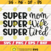 Super Mom Super Wife Super Tired SVG Cut File Cricut Commercial use Silhouette Clip art Vector Mom Shirt Mom life SVG Design 657