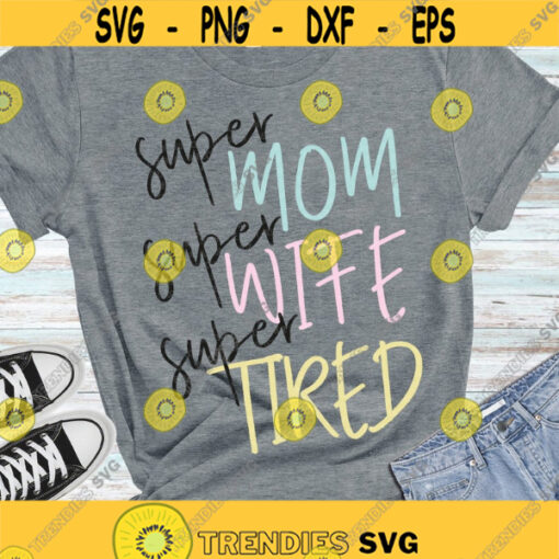 Super Mom Super Wife Super Tired SVG Mom SVG Cricut Silhouette