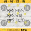 Super Mom Super Wife Super Tired SVG svg png jpeg dxf Commercial Use Vinyl Cut File First Mothers Day Funny Saying Birthday Mom of Littles 1560